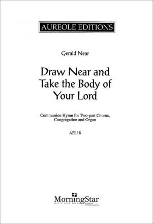 Gerald Near, Draw Near and Take the Body of Your Lord 2-Part Choir and Organ Chorpartitur