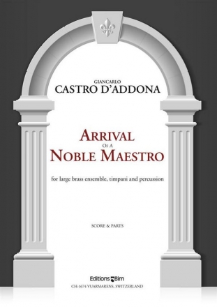 Giancarlo Castro  d'Addona, Arrival Of A Noble Maestro Large Brass Ensemble, Timpani and Percussion Partitur + Stimmen
