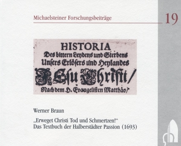 Werner Braun, Erweget Christi Tod und Schmertzen. Das Textbuch der Halberstdter Passion 1693