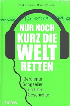 Nur noch kurz die Welt retten Berhmte Songzeilen und ihre Geschicht
