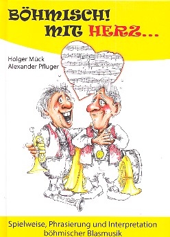 B�hmisch mit Herz Spielweise, Phrasierung und Interpretation b�hmischer Musik gebunden