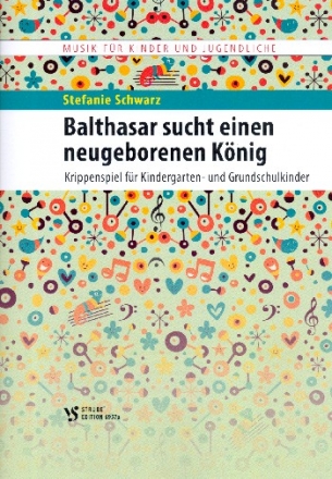 Balthasar sucht einen neugeborenen Knig fr Sprecher, Darsteller, Kinder(chor) und Klavier Partitur mit Auffhrungshinweisen