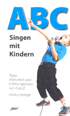 ABC - Singen mit Kindern Tipps, Motivation und Erfahrungsstorys von A - Z gebunden
