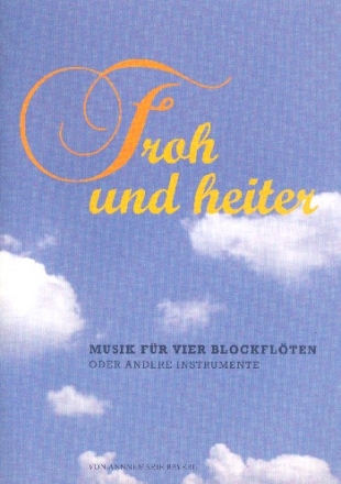 Froh und heiter f�r 4 Blockfl�ten (andere Instrumente (SSAB) Partitur und Stimmen