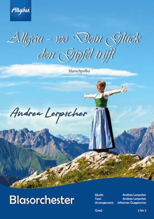 Allg�u - wo Dein Gl�ck den Gipfel trifft f�r Blasorchester Direktion in C und Stimmen