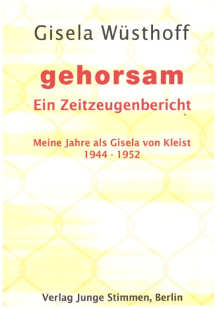 gehorsam - ein Zeitzeugenbericht Meine Jahre als Gisela von Kleist 1944-1952 gebunden