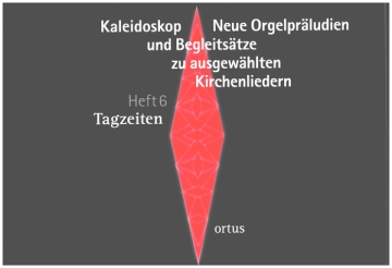 Kaleidoskop - Neue Orgelprludien und Begleitstze zu ausgewhlten Kirchenliedern Heft 6: Tagzeiten