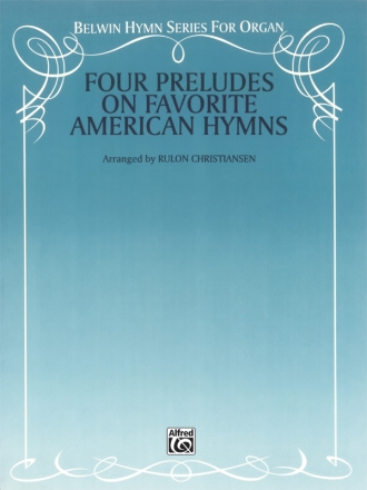 Four Preludes on Favorite American Hymns Organ