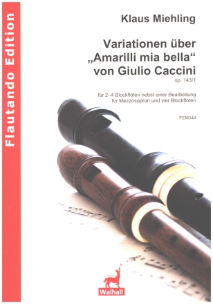 Variatinen über 'Amarilli mia bella' op. 143,1 für 2-4 Blockflöten nebst Beab. für Mezz-S und 4 Bfl Partitur und Stimmen