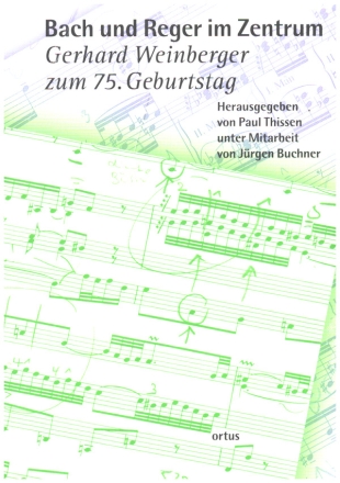 Bach und Reger im Zentrum - Gerhard Weinberger zum 75. Geburtstag   Festschrift
