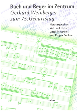 Bach und Reger im Zentrum  Gerhard Weinberger zum 75. Geburtstag Festschrift