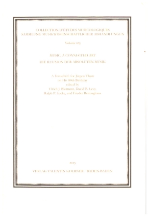 Music, a connected Art - Die Illusion der absoluten Musik A Festschrift for Jrgen Thym on his 80th Birthday Texte in deutsch und englisch