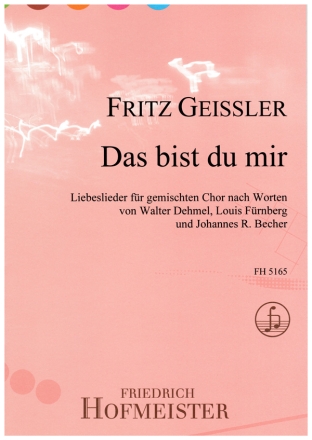 Das bist Du mir - Liebeslieder nach Worten von Walter Dehme, Louis Frnberg und Johannes Becher fr gemischten Chor