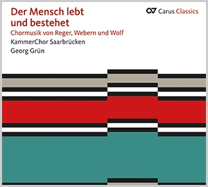 Der Mensch lebt und bestehet. Chormusik von Reger, Webern und Wolf (Carus Classics)  CD