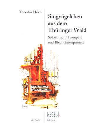 Singvgelchen aus dem Thringer Wald fr Solokornett/Trompete und Blechblserquintett Partitur und Stimmen