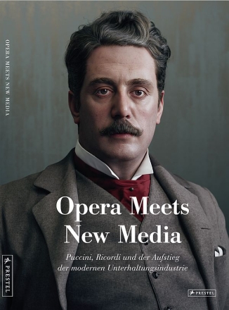 Opera meets New Media - Puccini, Ricordi  und der Aufstieg der modernen Unterhaltungsindustrie deutsche Ausgabe (Hardcover )