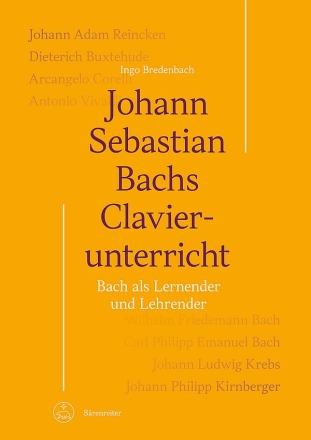 Johann Sebastian Bachs Clavierunterricht Bach als Lernender und Lehrender Hardcover