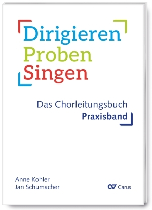 Dirigieren  Proben  Singen  Das Chorleitungsbuch  Praxisband