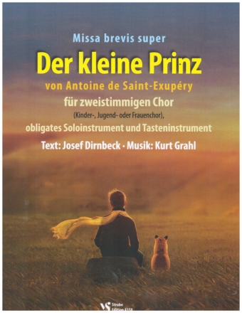 Der kleine Prinz (Missa brevis super) fr 2-st. Chor (Kinder-, Jugend- oder Frauenchor), obligates SoloInstrument und Tasteninstrument Partitur