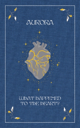 Aurora: What Happened to the Heart?   Hardcover