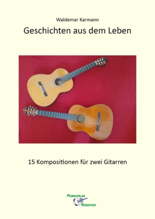 Geschichten aus dem Leben - 15 Kompositionen fr 2 Gitarren Partitur und Stimmen