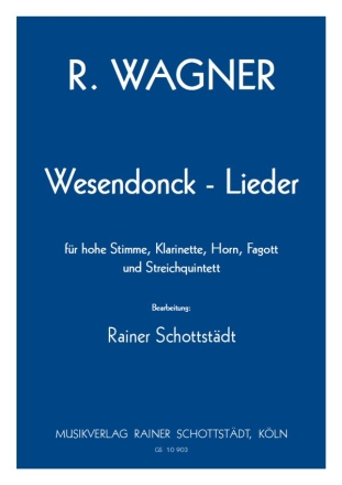 5 Lieder nach Gedichten von Mathilde Wesendonck (Original-Tonhhe), arr. R.Schottstdt Mittlere Stimme,Cl,Fg,Hrn,2Vl,Vla,Vc,Kb
