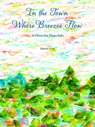 In the Town Where Breezes Flow - 21 pieces for piano solo fr Klavier Spielbuch