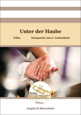 Unter der Haube Direktion Blasorchester Direktion + Stimmen