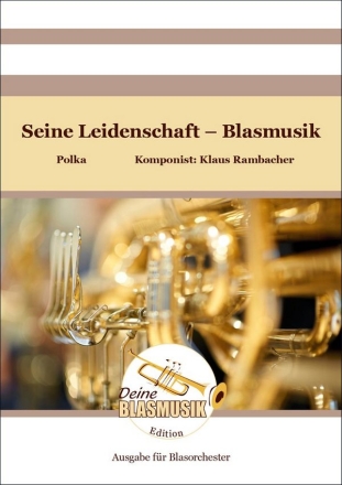 Seine Leidenschaft - Blasmusik Blasorchester Direktion + Stimmen