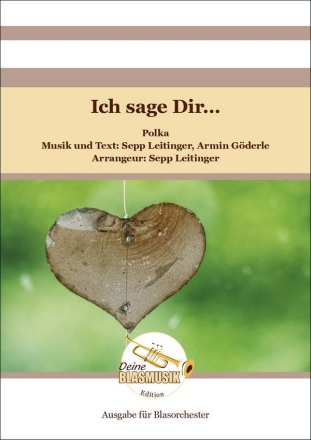 Ich sage Dir... Blasorchester Direktion + Stimmen