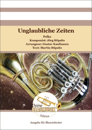 Unglaubliche Zeiten Blasorchester Direktion + Stimmen