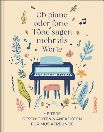 Ob piano oder forte, Tne sagen mehr als Worte Heitere Gschichten und Anekdoten fr Musikfreunde Hardcover