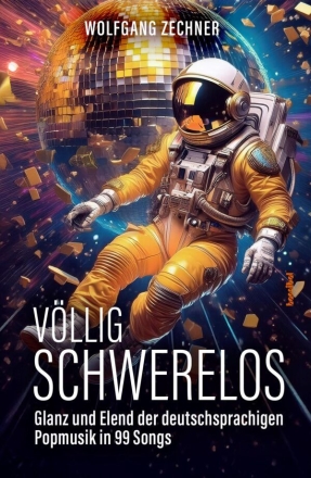 Vllig Schwerelos: Glanz und Elend der deutschsprachigen  Popmusik in 99 Songs Softcover