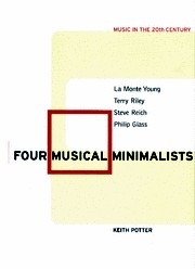 Four Musical Minimalists La Monte Young, Terry Riley, Steve Reich, Philip Glass Paperback