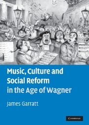 Music, Culture and Social Reform in the Age of Wagner  Hardback