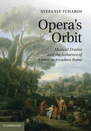 Opera's Orbit Musical Drama and the Influence of Opera in Arcadian Rome Hardback