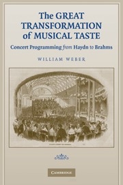 The Great Transformation of Musical Taste Concert Programming from Haydn to Brahms Paperback