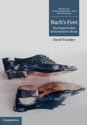 Bach's Feet The Organ Pedals in European Culture Hardback