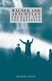 Wagner and Aeschylus: The Ring and the Oresteia  Hardback