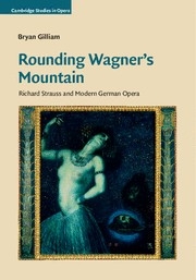 Rounding Wagner's Mountain Richard Strauss and Modern German Opera Hardback