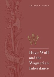 Hugo Wolf and the Wagnerian Inheritance  Hardback