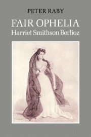 Fair Ophelia A Life of Harriet Smithson Berlioz Paperback