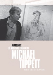 The Music and Thought of Michael Tippett Modern Times and Metaphysics Hardback