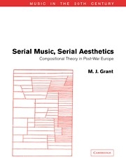 Serial Music, Serial Aesthetics Compositional Theory in Post-War Europe Paperback