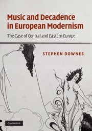 Music and Decadence in European Modernism The Case of Central and Eastern Europe Hardback