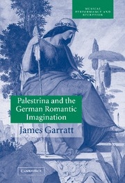 Palestrina and the German Romantic Imagination Interpreting Historicism in Nineteenth-Century Music Hardback