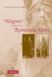 Wagner and the Romantic Hero  Hardback