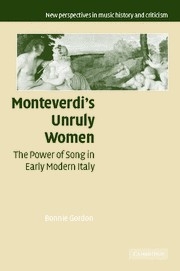 Monteverdi's Unruly Women The Power of Song in Early Modern Italy Hardback