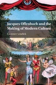Jacques Offenbach and the Making of Modern Culture  Hardback