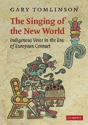 The Singing of the New World Indigenous Voice in the Era of European Contact Hardback